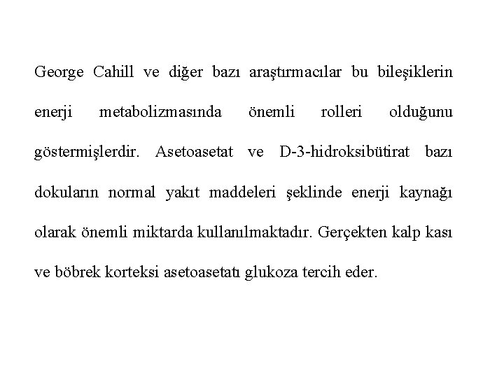 George Cahill ve diğer bazı araştırmacılar bu bileşiklerin enerji metabolizmasında önemli rolleri olduğunu göstermişlerdir.