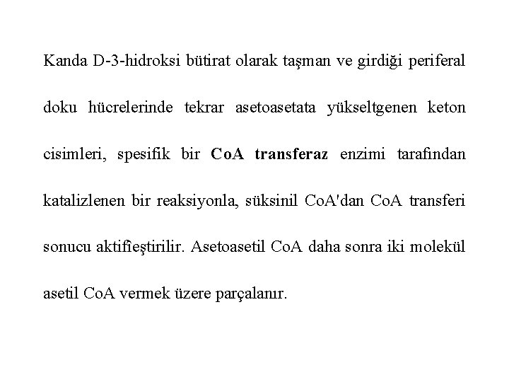 Kanda D-3 -hidroksi bütirat olarak taşman ve girdiği periferal doku hücrelerinde tekrar asetoasetata yükseltgenen