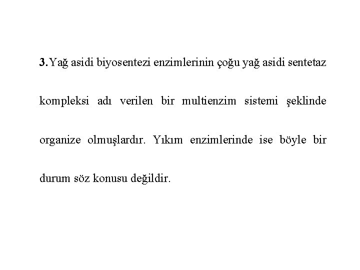 3. Yağ asidi biyosentezi enzimlerinin çoğu yağ asidi sentetaz kompleksi adı verilen bir multienzim