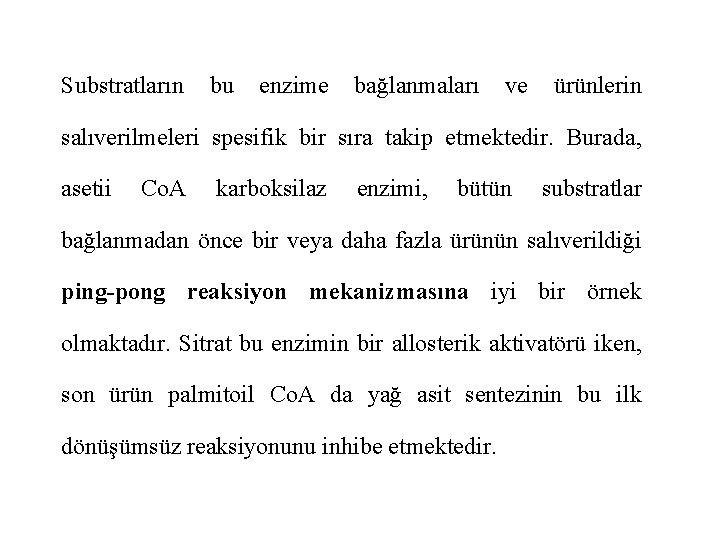 Substratların bu enzime bağlanmaları ve ürünlerin salıverilmeleri spesifik bir sıra takip etmektedir. Burada, asetii