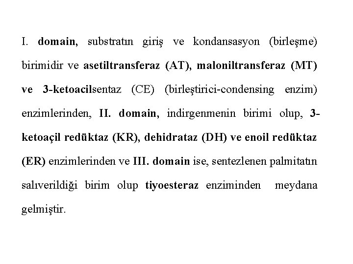 I. domain, substratın giriş ve kondansasyon (birleşme) birimidir ve asetiltransferaz (AT), maloniltransferaz (MT) ve