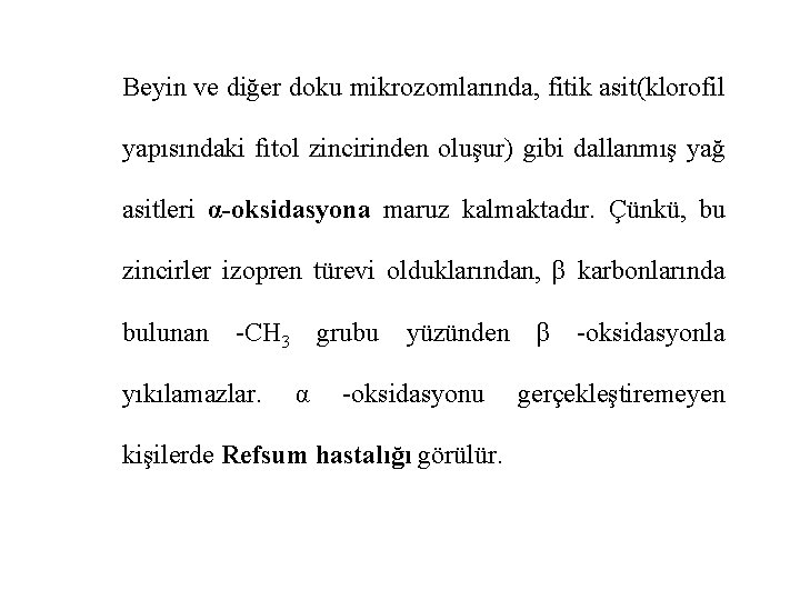 Beyin ve diğer doku mikrozomlarında, fitik asit(klorofil yapısındaki fıtol zincirinden oluşur) gibi dallanmış yağ