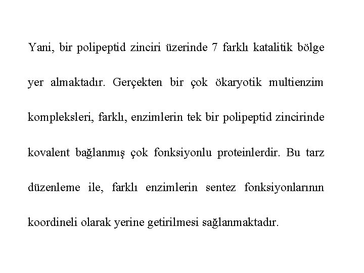 Yani, bir polipeptid zinciri üzerinde 7 farklı katalitik bölge yer almaktadır. Gerçekten bir çok