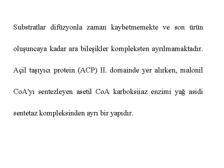 Substratlar difüzyonla zaman kaybetmemekte ve son ürün oluşuncaya kadar ara bileşikler kompleksten ayrılmamaktadır. Açil