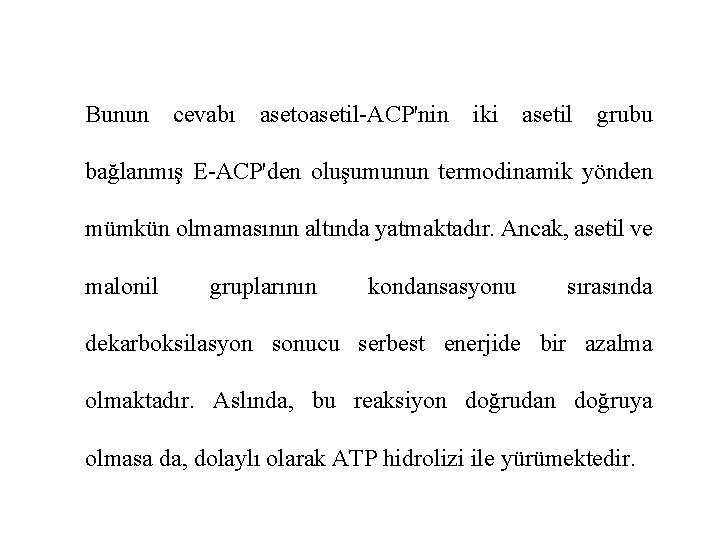 Bunun cevabı asetoasetil-ACP'nin iki asetil grubu bağlanmış E-ACP'den oluşumunun termodinamik yönden mümkün olmamasının altında