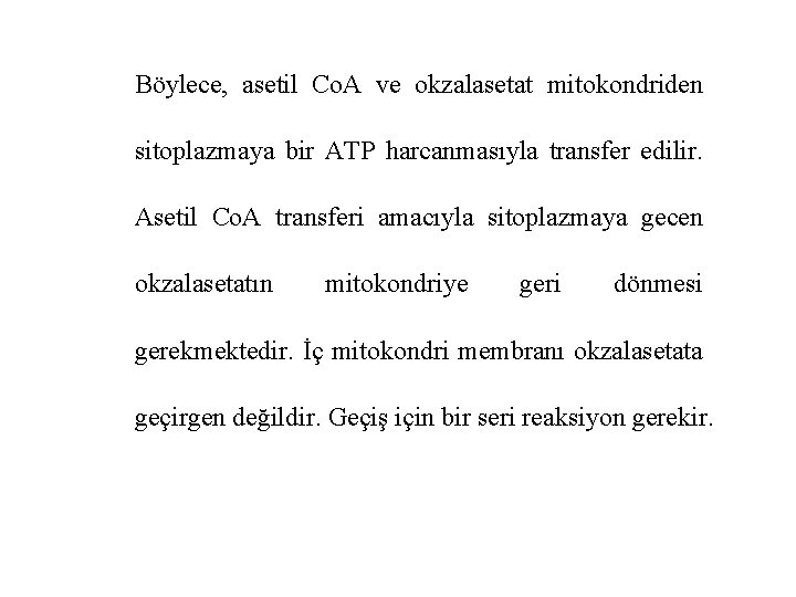 Böylece, asetil Co. A ve okzalasetat mitokondriden sitoplazmaya bir ATP harcanmasıyla transfer edilir. Asetil