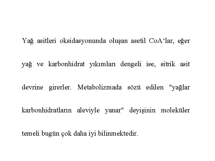 Yağ asitleri oksidasyonunda oluşan asetil Co. A‘lar, eğer yağ ve karbonhidrat yıkımları dengeli ise,