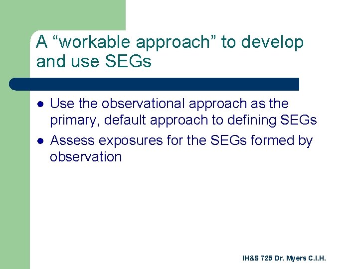 A “workable approach” to develop and use SEGs l l Use the observational approach