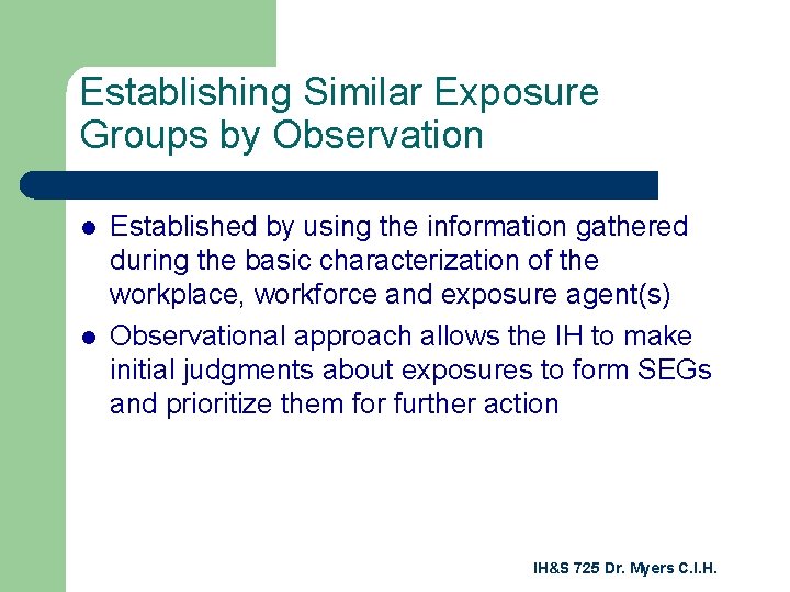 Establishing Similar Exposure Groups by Observation l l Established by using the information gathered