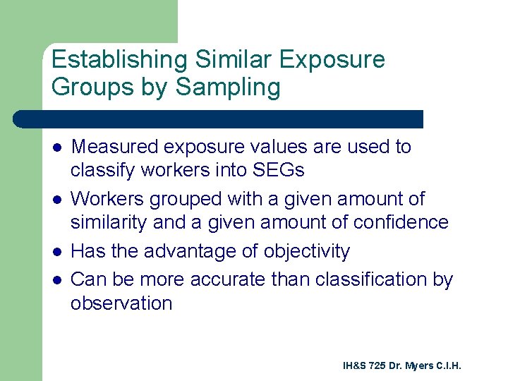 Establishing Similar Exposure Groups by Sampling l l Measured exposure values are used to