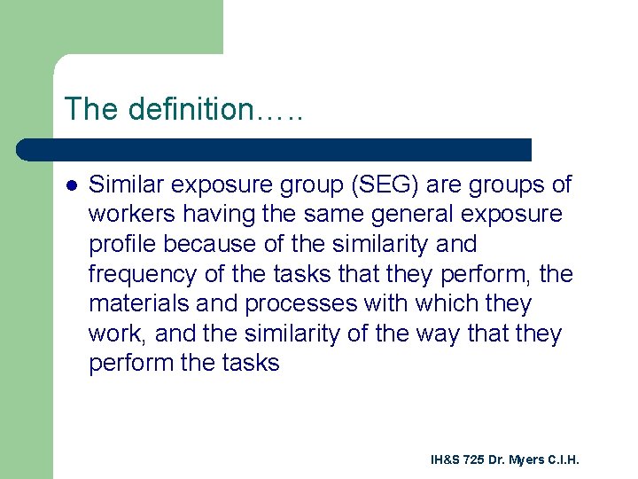 The definition…. . l Similar exposure group (SEG) are groups of workers having the