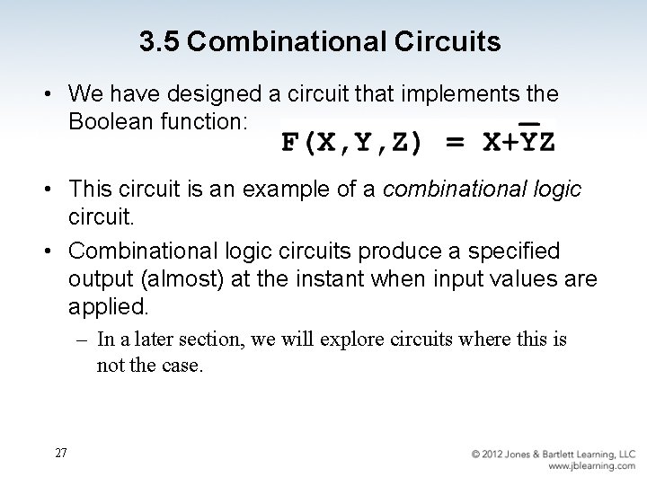 3. 5 Combinational Circuits • We have designed a circuit that implements the Boolean