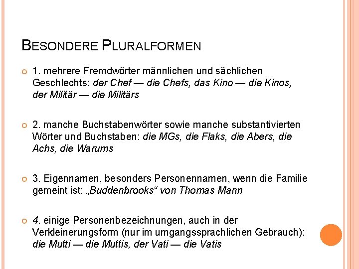 BESONDERE PLURALFORMEN 1. mehrere Fremdwörter männlichen und sächlichen Geschlechts: der Chef — die Chefs,