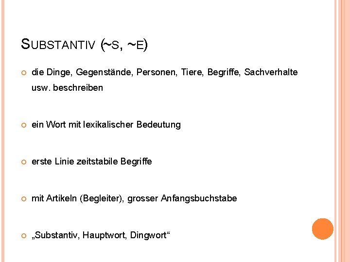 SUBSTANTIV (~S, ~E) die Dinge, Gegenstände, Personen, Tiere, Begriffe, Sachverhalte usw. beschreiben ein Wort