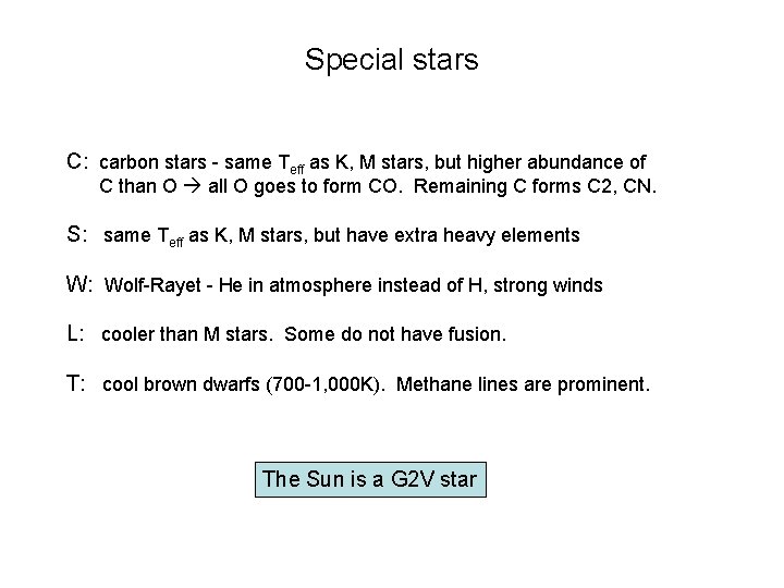 Special stars C: carbon stars - same Teff as K, M stars, but higher