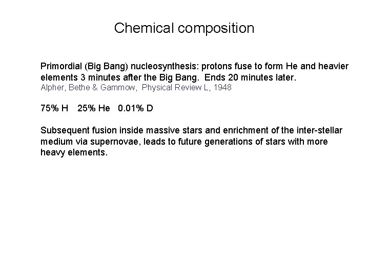 Chemical composition Primordial (Big Bang) nucleosynthesis: protons fuse to form He and heavier elements