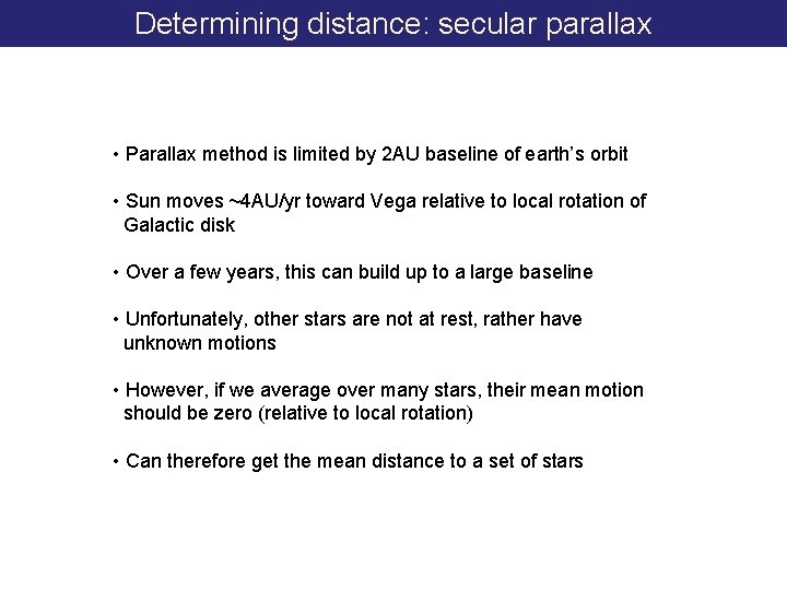 Determining distance: secular parallax • Parallax method is limited by 2 AU baseline of