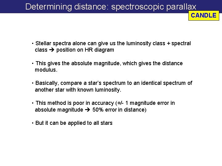 Determining distance: spectroscopic parallax CANDLE • Stellar spectra alone can give us the luminosity