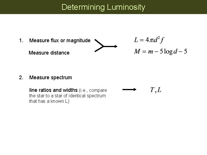 Determining Luminosity 1. Measure flux or magnitude Measure distance 2. Measure spectrum line ratios