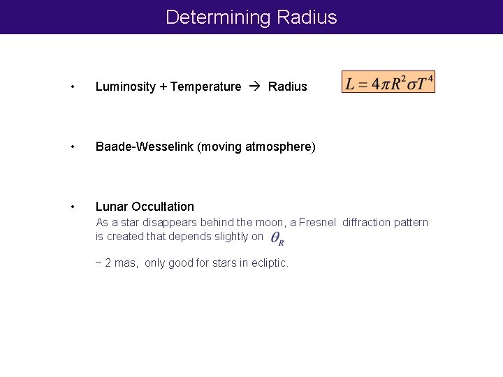 Determining Radius • Luminosity + Temperature Radius • Baade-Wesselink (moving atmosphere) • Lunar Occultation