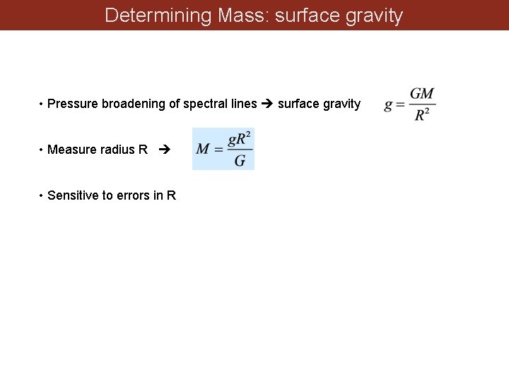 Determining Mass: surface gravity • Pressure broadening of spectral lines surface gravity • Measure