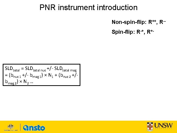 PNR instrument introduction Non-spin-flip: R++, R-Spin-flip: R-+, R+- SLDtotal = SLDtotal nuc +/- SLDtotal