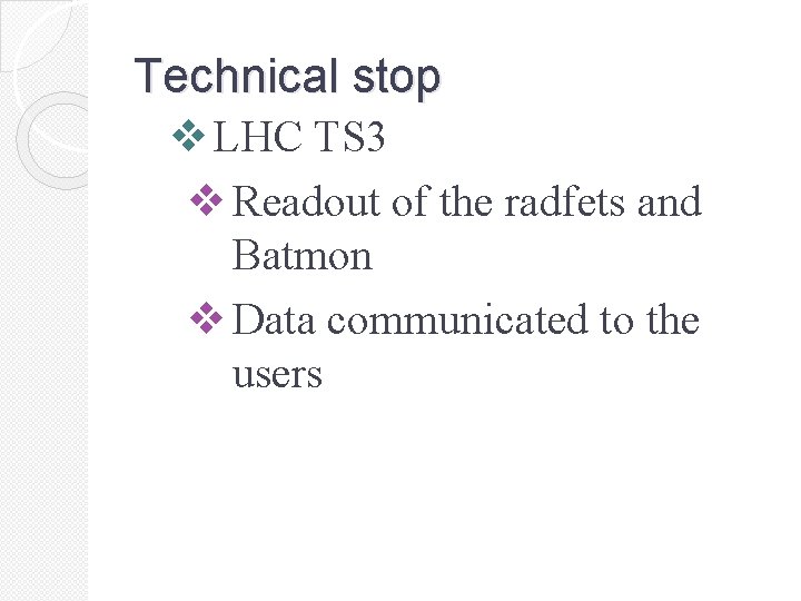 Technical stop v LHC TS 3 v Readout of the radfets and Batmon v