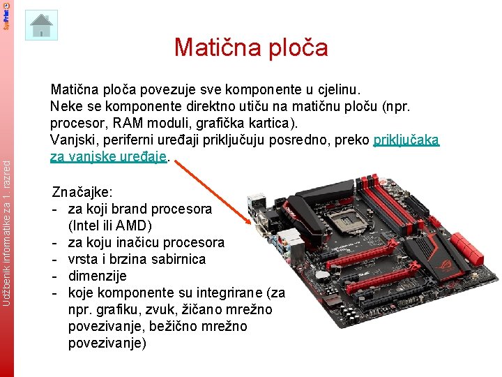 Udžbenik informatike za 8. 1. razred Matična ploča 10 Matična ploča povezuje sve komponente