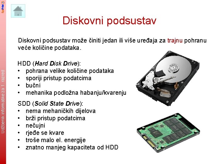 Diskovni podsustav Udžbenik informatike za 8. 1. razred Diskovni podsustav može činiti jedan ili