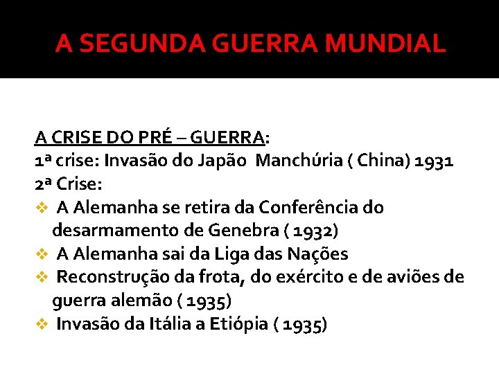 A SEGUNDA GUERRA MUNDIAL A CRISE DO PRÉ – GUERRA: 1ª crise: Invasão do