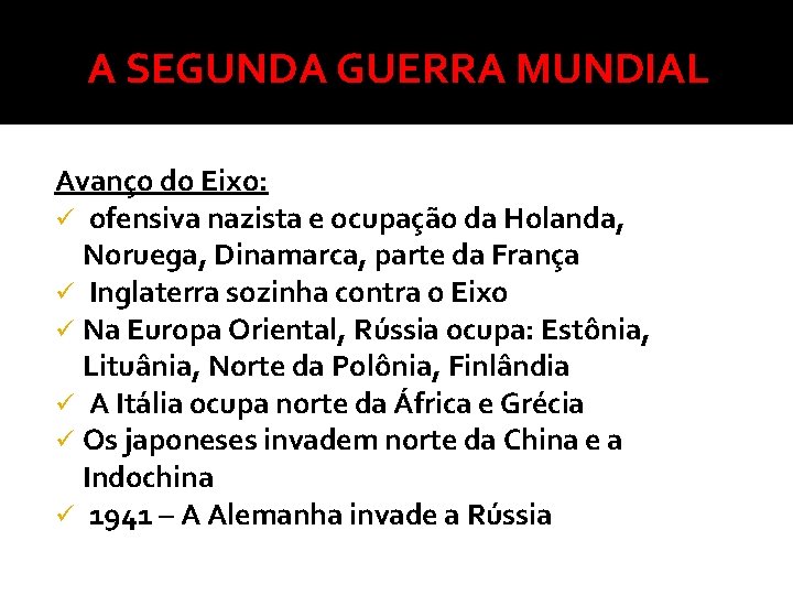 A SEGUNDA GUERRA MUNDIAL Avanço do Eixo: ü ofensiva nazista e ocupação da Holanda,