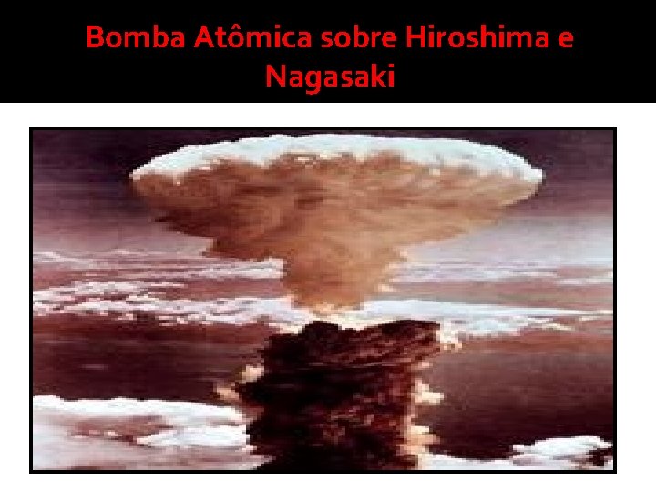 Bomba Atômica sobre Hiroshima e Nagasaki 