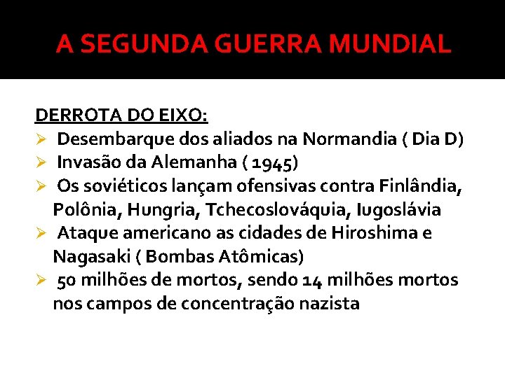 A SEGUNDA GUERRA MUNDIAL DERROTA DO EIXO: Ø Desembarque dos aliados na Normandia (