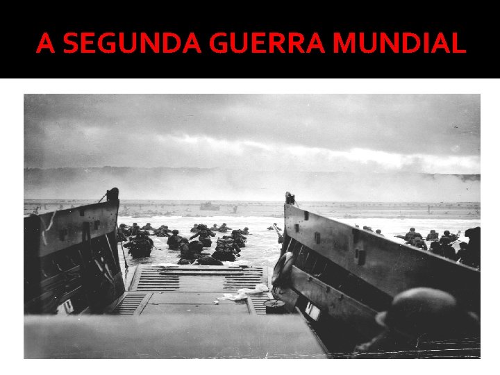 A SEGUNDA GUERRA MUNDIAL 