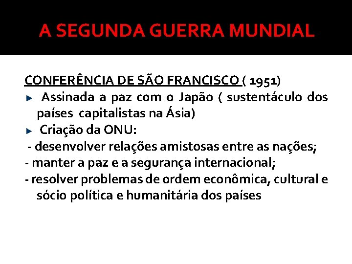 A SEGUNDA GUERRA MUNDIAL CONFERÊNCIA DE SÃO FRANCISCO ( 1951) Assinada a paz com