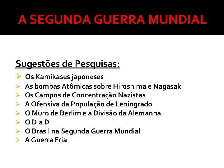 A SEGUNDA GUERRA MUNDIAL Sugestões de Pesquisas: Ø Os Kamikases japoneses Ø Ø Ø