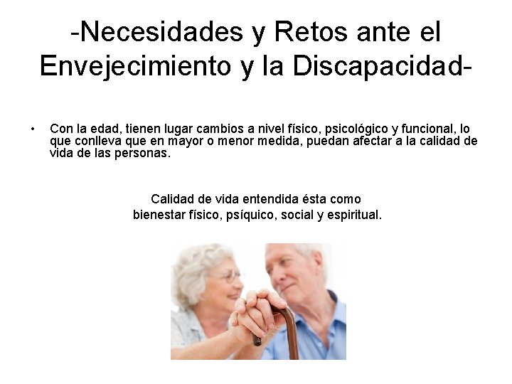 -Necesidades y Retos ante el Envejecimiento y la Discapacidad • Con la edad, tienen