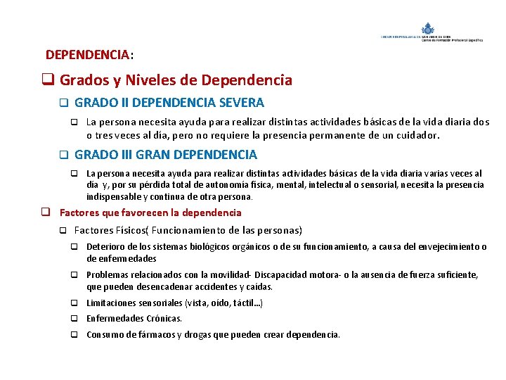  DEPENDENCIA: q Grados y Niveles de Dependencia q GRADO II DEPENDENCIA SEVERA q