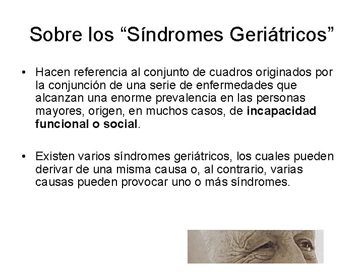 Sobre los “Síndromes Geriátricos” • Hacen referencia al conjunto de cuadros originados por la