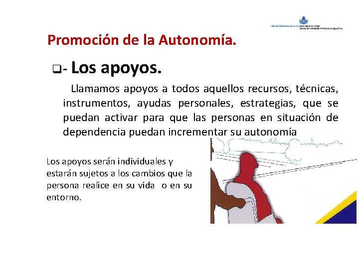  Promoción de la Autonomía. q - Los apoyos. Llamamos apoyos a todos aquellos