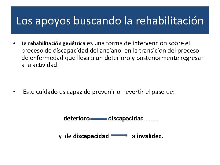 Los apoyos buscando la rehabilitación • La rehabilitación geriátrica es una forma de intervención