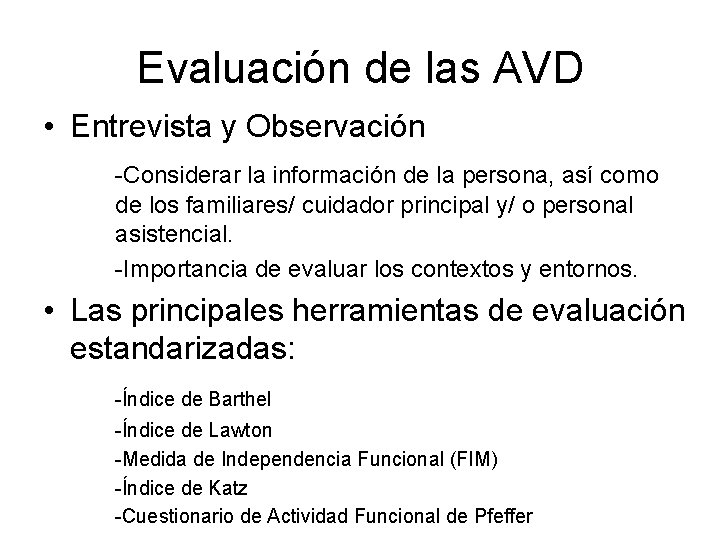 Evaluación de las AVD • Entrevista y Observación -Considerar la información de la persona,