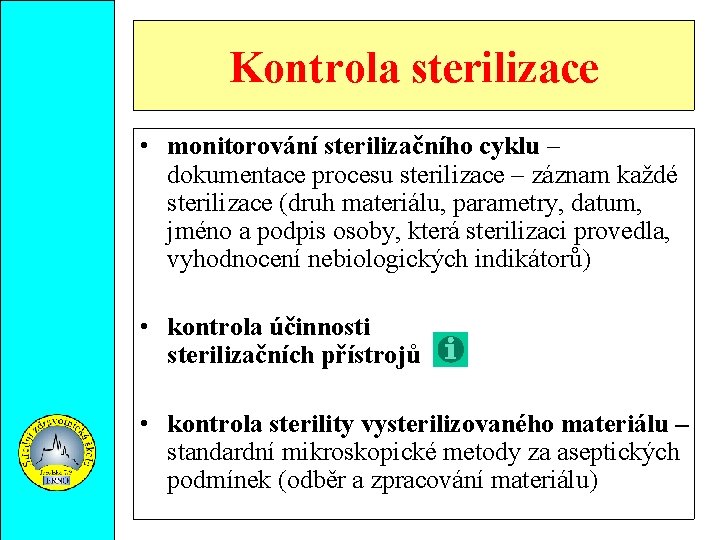 Kontrola sterilizace • monitorování sterilizačního cyklu – dokumentace procesu sterilizace – záznam každé sterilizace