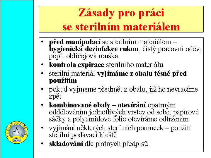 Zásady pro práci se sterilním materiálem • před manipulací se sterilním materiálem – hygienická