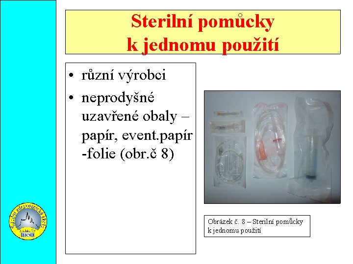 Sterilní pomůcky k jednomu použití • různí výrobci • neprodyšné uzavřené obaly – papír,