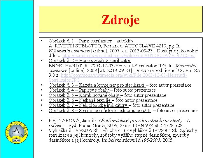 Zdroje • • • Obrázek č. 1 – Parní sterilizátor – autokláv A. RIVETTI