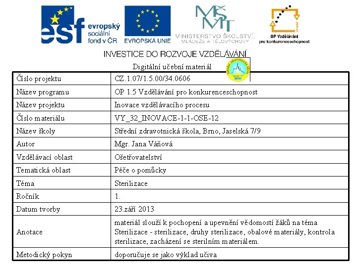 Číslo projektu Digitální učební materiál CZ. 1. 07/1. 5. 00/34. 0606 Název programu OP