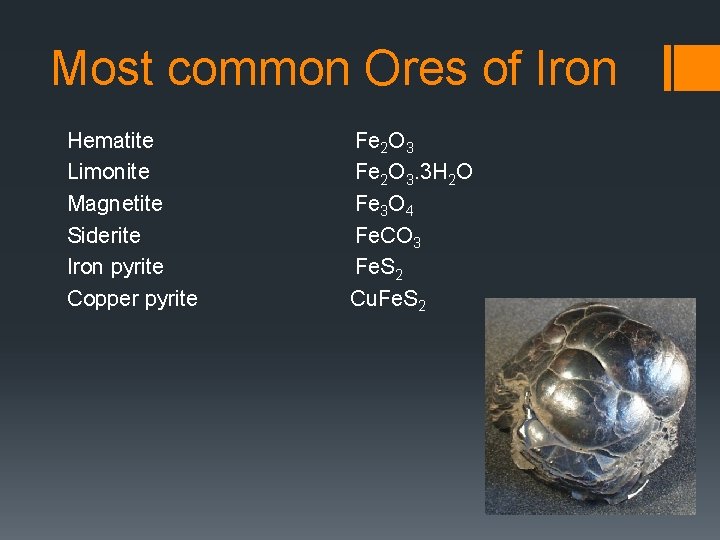Most common Ores of Iron Hematite Limonite Magnetite Siderite Iron pyrite Copper pyrite Fe