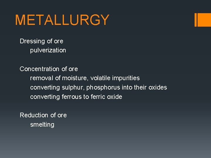 METALLURGY Dressing of ore pulverization Concentration of ore removal of moisture, volatile impurities converting