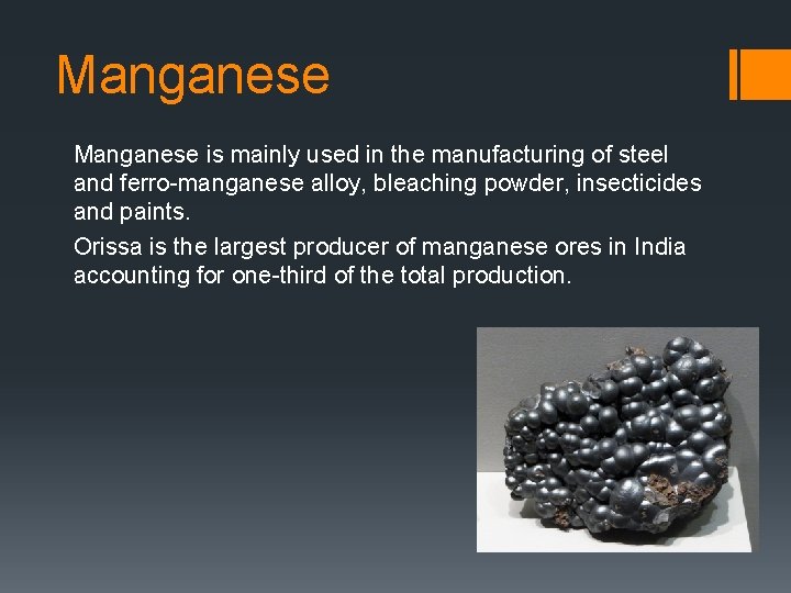 Manganese is mainly used in the manufacturing of steel and ferro-manganese alloy, bleaching powder,